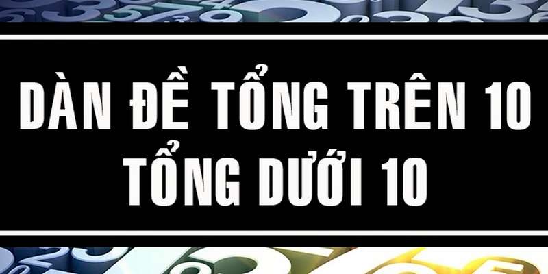 Tìm hiểu dàn đề tổng trên 10 tại Debet